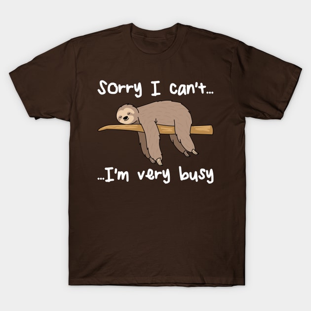 I Can't I'm Very Busy Funny Sloth Cute Sloth Gift T-Shirt by scribblejuice